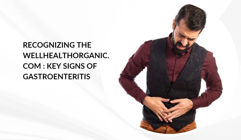 wellhealthorganic.com : key signs of gastroenteritis