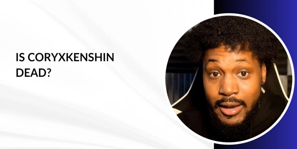 Is Coryxkenshin Dead?