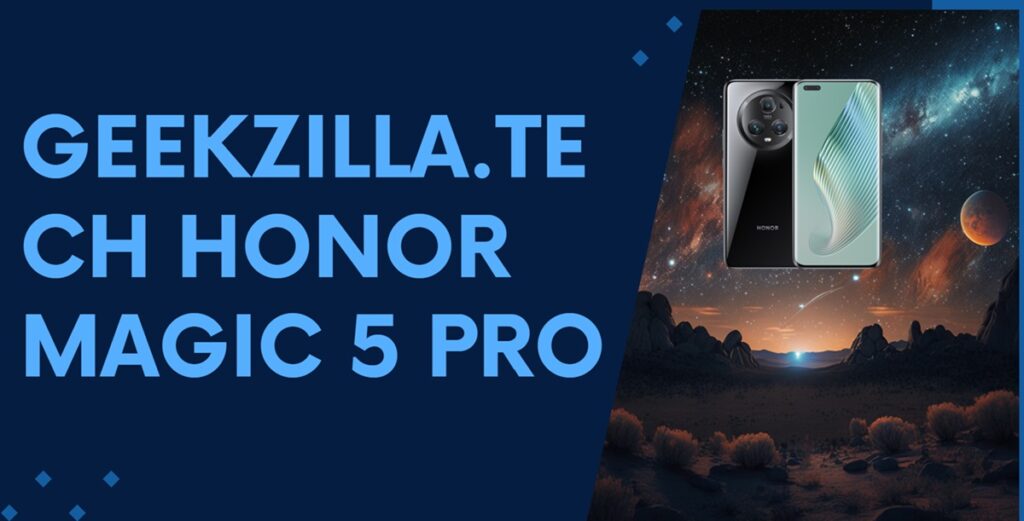 Geekzilla.tech Honor Magic 5 Pro